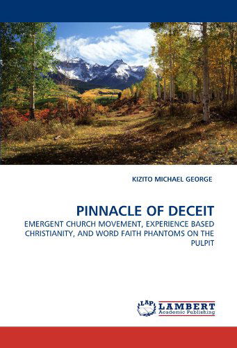 Cover for Kizito Michael George · Pinnacle of Deceit: Emergent Church Movement, Experience Based Christianity, and Word Faith Phantoms on the Pulpit (Paperback Book) (2010)