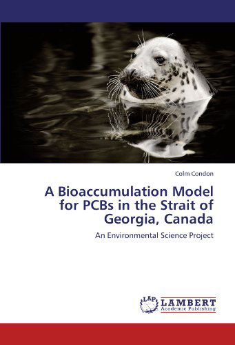 Cover for Colm Condon · A Bioaccumulation Model for Pcbs in the Strait of Georgia, Canada: an Environmental Science Project (Pocketbok) (2011)