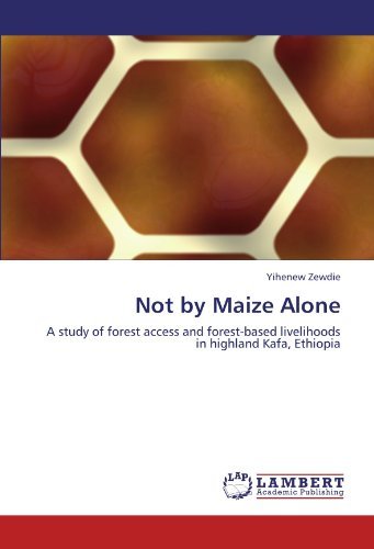 Cover for Yihenew Zewdie · Not by Maize Alone: a Study of Forest Access and Forest-based Livelihoods in Highland Kafa, Ethiopia (Paperback Bog) (2011)