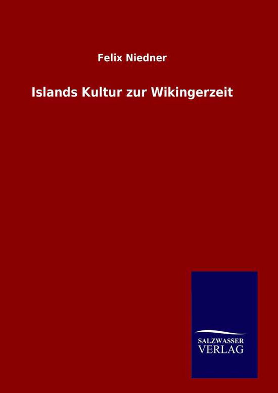 Islands Kultur Zur Wikingerzeit - Felix Niedner - Books - Salzwasser-Verlag Gmbh - 9783846088128 - September 25, 2015