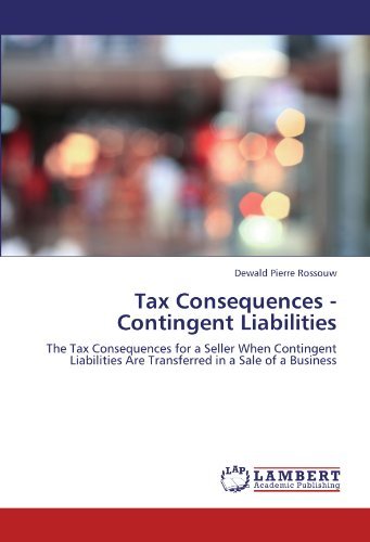 Cover for Dewald Pierre Rossouw · Tax Consequences - Contingent Liabilities: the Tax Consequences for a Seller when Contingent Liabilities Are Transferred in a Sale of a Business (Taschenbuch) (2011)