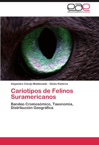 Cover for Ginés Ramírez · Cariotipos De Felinos Suramericanos: Bandeo Cromosómico, Taxonomía, Distribución Geográfica (Pocketbok) [Spanish edition] (2011)