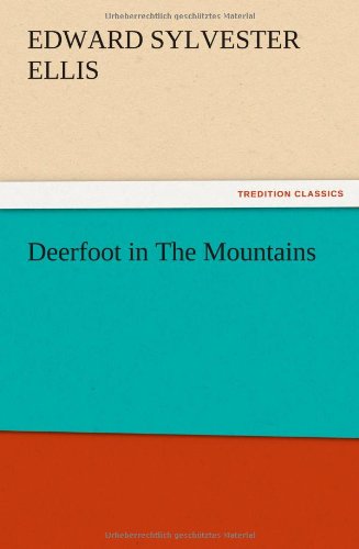 Deerfoot in the Mountains - Edward Sylvester Ellis - Books - TREDITION CLASSICS - 9783847221128 - December 13, 2012
