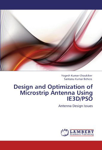 Cover for Santanu Kumar Behera · Design and Optimization of Microstrip Antenna Using Ie3d/pso: Antenna Design Issues (Paperback Book) (2011)