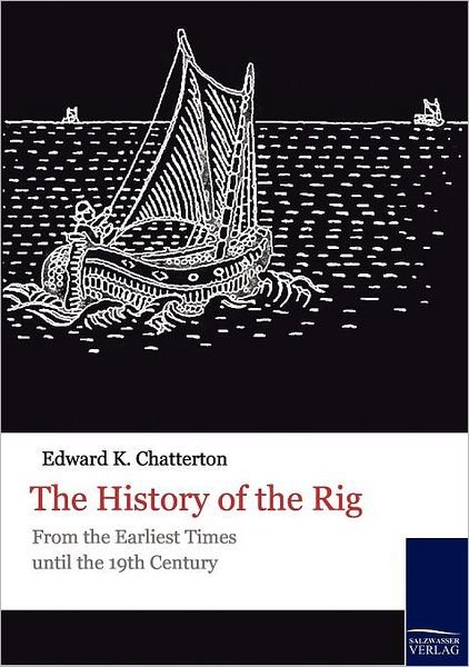 Cover for E. Chatterton · The History of the Rig: from the Earliest Times Until the 19th Century (Historische Schiffahrt) (Paperback Book) (2010)