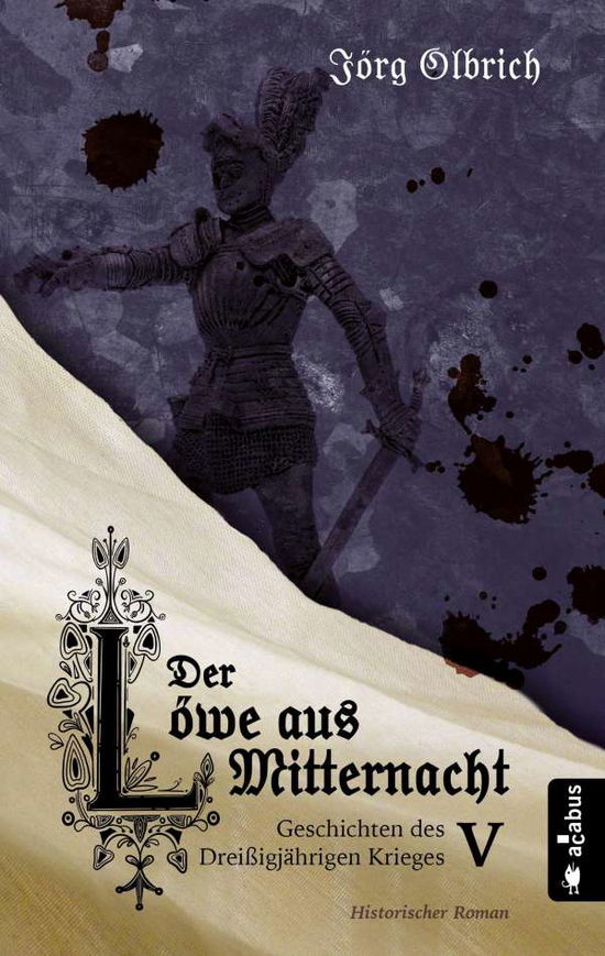 Cover for Jörg Olbrich · Der Löwe aus Mitternacht. Geschichten des Dreißigjährigen Krieges. Band 5 (Pocketbok) (2021)