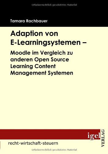 Adaption Von E-learningsystemen - Moodle Im Vergleich Zu Anderen Open Source Learning Content Management Systemen - Tamara Rachbauer - Books - Igel Verlag Fachbuch - 9783868152128 - May 26, 2009