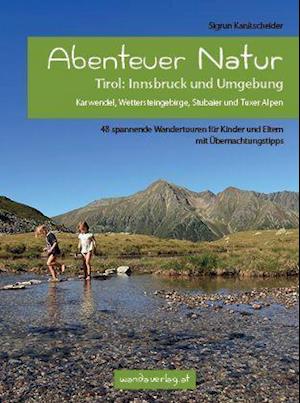 Sigrun Kanitscheider · Abenteuer Natur Tirol: Innsbruck und Umgebung (Taschenbuch) (2021)