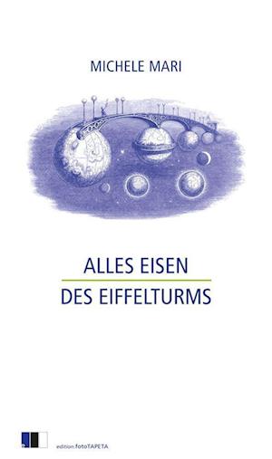 Alles Eisen des Eiffelturms - Michele Mari - Książki - Edition.fotoTAPETA Berlin - 9783949262128 - 29 marca 2022