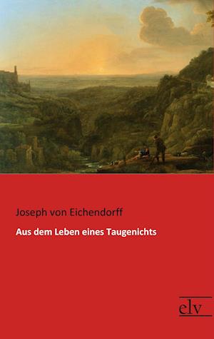 Cover for Joseph Von Eichendorff · Aus dem Leben eines Taugenichts (Paperback Book) (2017)