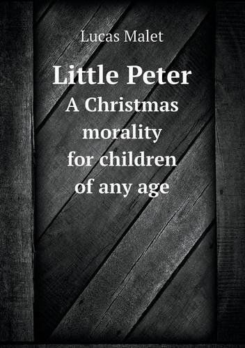 Cover for Lucas Malet · Little Peter a Christmas Morality for Children of Any Age (Paperback Book) (2013)