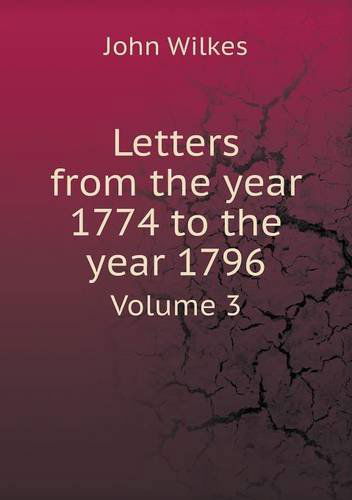 Cover for John Wilkes · Letters from the Year 1774 to the Year 1796 Volume 3 (Paperback Book) (2013)