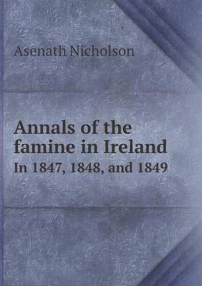 Cover for Asenath Nicholson · Annals of the Famine in Ireland in 1847, 1848, and 1849 (Paperback Book) (2015)