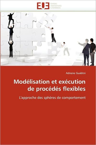 Cover for Adnene Guabtni · Modélisation et Exécution De Procédés Flexibles: L'approche Des Sphères De Comportement (Taschenbuch) [French edition] (2018)