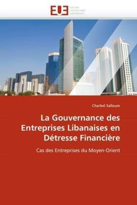 La Gouvernance Des Entreprises Libanaises en Détresse Financière: Cas Des Entreprises Du Moyen-orient - Charbel Salloum - Libros - Editions universitaires europeennes - 9786131556128 - 28 de febrero de 2018