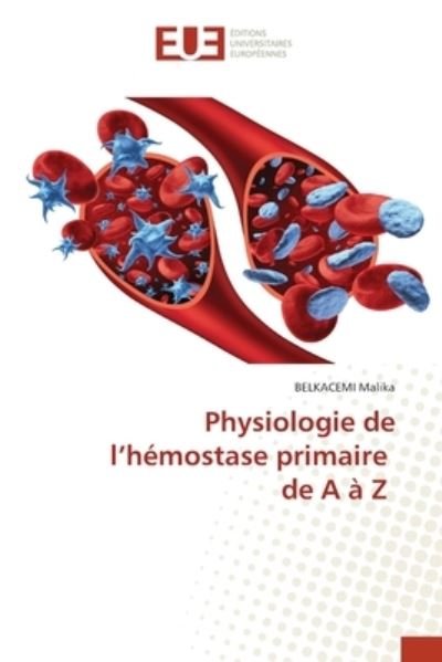 Cover for Belkacemi Malika · Physiologie de l'hemostase primaire de A a Z (Paperback Bog) (2021)