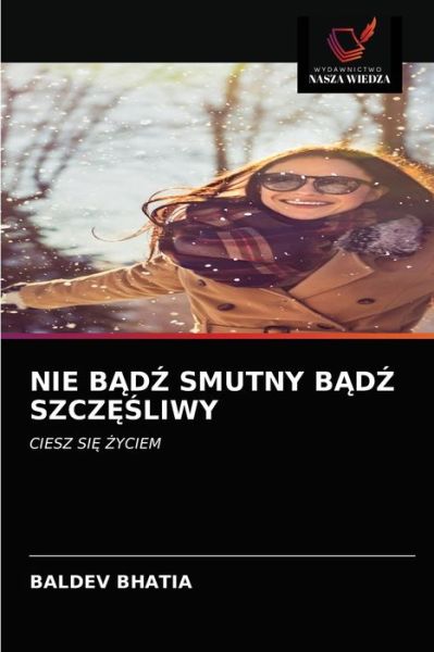 Cover for Baldev Bhatia · Nie B?d? Smutny B?d? Szcz??liwy (Taschenbuch) (2021)