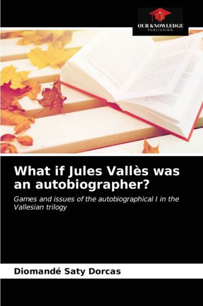 Cover for Diomande Saty Dorcas · What if Jules Valles was an autobiographer? (Paperback Book) (2021)