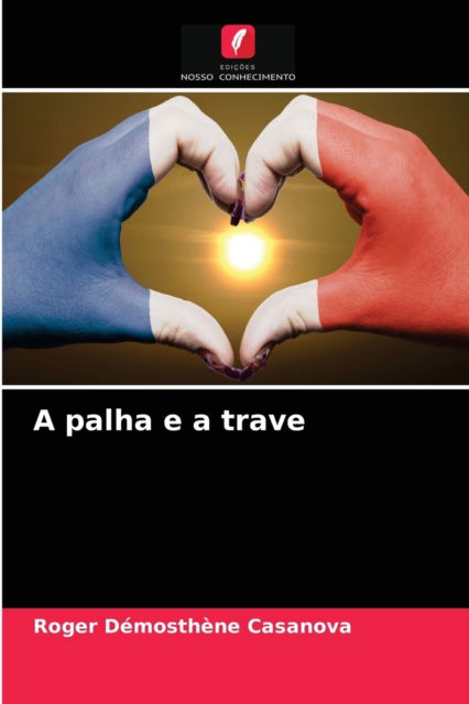 Cover for Roger Demosthene Casanova · A palha e a trave (Paperback Book) (2021)