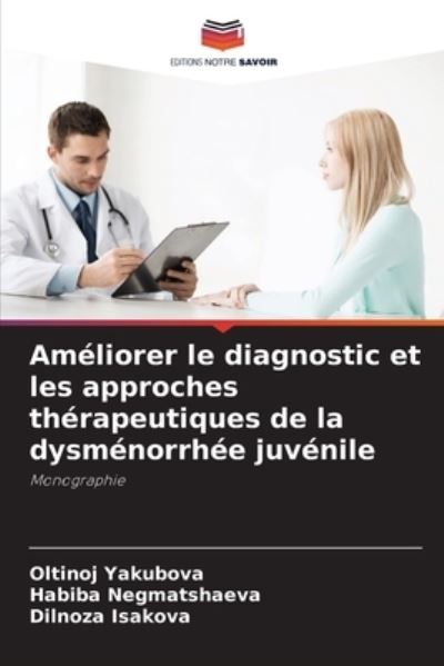 Cover for Oltinoj Yakubova · Ameliorer le diagnostic et les approches therapeutiques de la dysmenorrhee juvenile (Paperback Book) (2021)