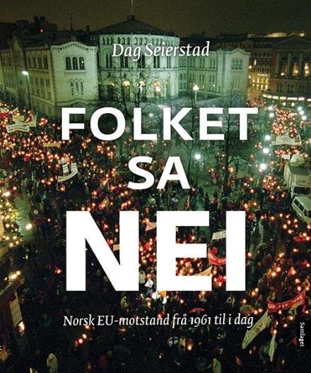 Folket sa nei : norsk EU-motstand frå 1961 til i dag - Seierstad Dag - Bøger - Det Norske Samlaget - 9788252178128 - 21. november 2014