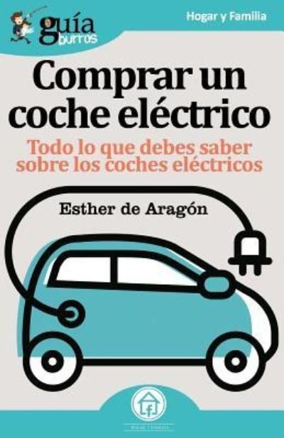 Cover for Esther De Aragon · GuiaBurros Coche electrico: Todo lo que debes saber sobre los cohes electricos - Guiaburros (Pocketbok) (2019)