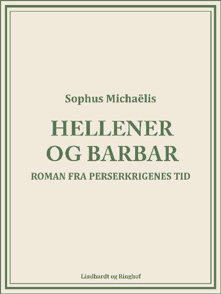 Cover for Sophus Michaëlis · Hellener og barbar. Roman fra Perserkrigenes tid (Heftet bok) [1. utgave] (2017)