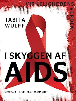 Cover for Tabita Wulff · Virkelighedens verden: I skyggen af AIDS (Hæftet bog) [1. udgave] (2019)