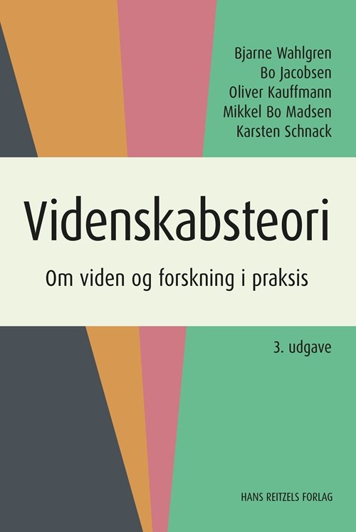 Cover for Bo Jacobsen; Bjarne Wahlgren; Oliver Kauffmann; Mikkel Bo Madsen; Karsten Schnack · Videnskabsteori (Book) [3rd edition] (2018)
