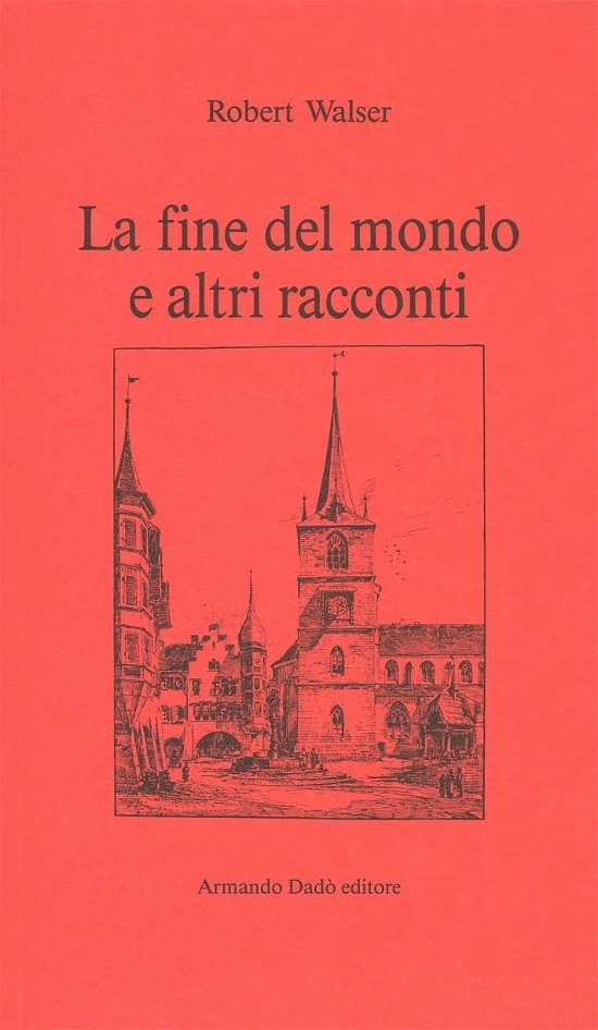 Cover for Robert Walser · La Fine Del Mondo E Altri Racconti (Bok)