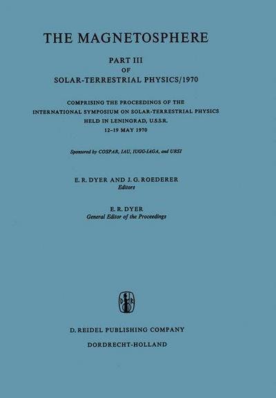 The Magnetosphere: Part III of Solar-Terrestrial Physics/1970 Comprising the Proceedings of the International Symposium on Solar-Terrestrial Physics Held in Leningrad, U.S.S.R. 12-19 May 1970 - E R Dyer - Bøger - Springer - 9789027702128 - 31. december 1971