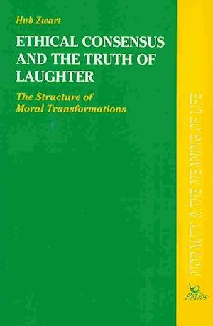 Cover for H Zwart · Ethical Consensus and the Truth of Laughter the Structure of Moral Transformations (Morality and the Meaning of Life) (Paperback Book) (1996)