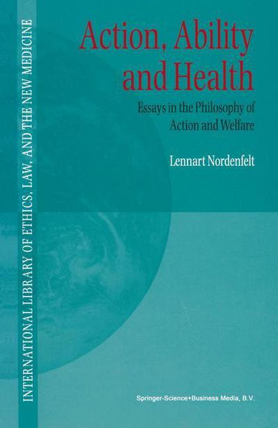 L.Y Nordenfelt · Action, Ability and Health: Essays in the Philosophy of Action and Welfare - International Library of Ethics, Law, and the New Medicine (Paperback Book) [Softcover reprint of hardcover 1st ed. 2000 edition] (2010)