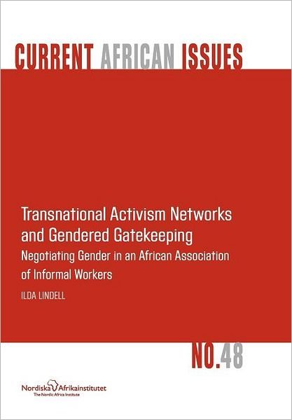Cover for Ilda Lindell · Transnational Activism Networks and Gendered Gatekeeping: Negotiating Gender in an African Association of Informal Workers (Paperback Book) (2011)
