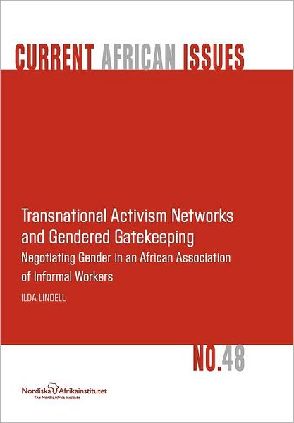 Cover for Ilda Lindell · Transnational Activism Networks and Gendered Gatekeeping: Negotiating Gender in an African Association of Informal Workers (Pocketbok) (2011)