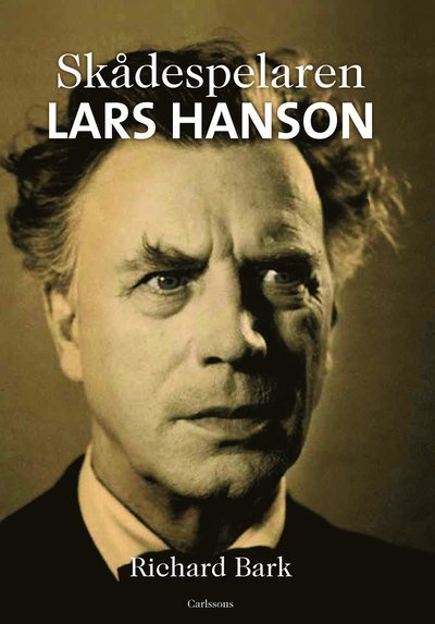 Skådespelaren Lars Hanson - Bark Richard - Böcker - Carlsson Bokförlag - 9789173315128 - 3 april 2013