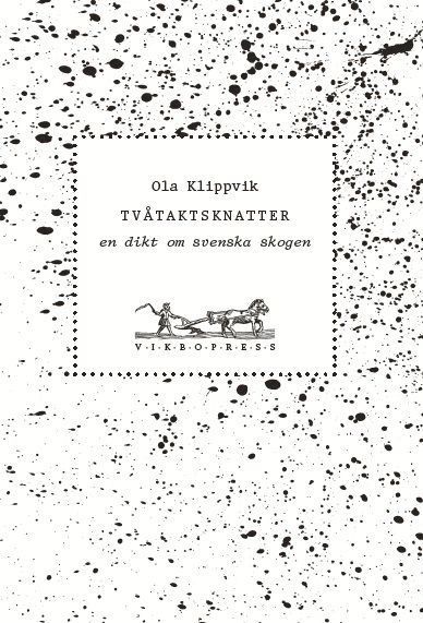 Cover for Ola Klippvik · Tvåtaktsknatter : en dikt om svenska skogen (Book) (2016)