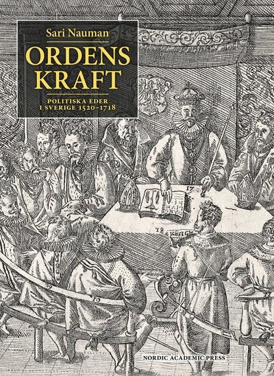 Sari Nauman · Ordens kraft : politiska eder i Sverige 1520-1718 (Indbundet Bog) (2017)