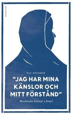 Cover for Eli Göndör · Jag har mina känslor och mitt förstånd : muslimska kvinnor i Israel (Book) (2018)