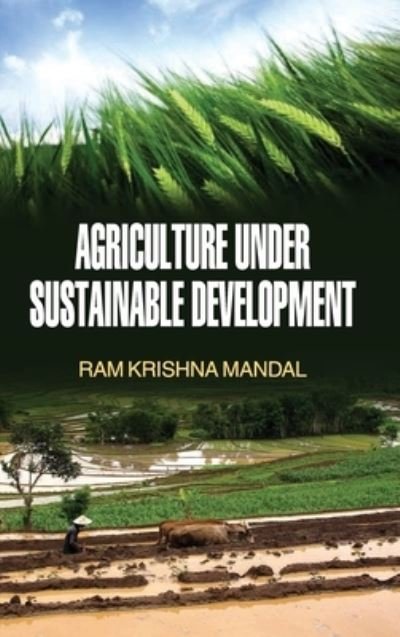 Cover for Ram Krishna Mandal · Agriculture Under Sustainable Development (Hardcover Book) (2015)