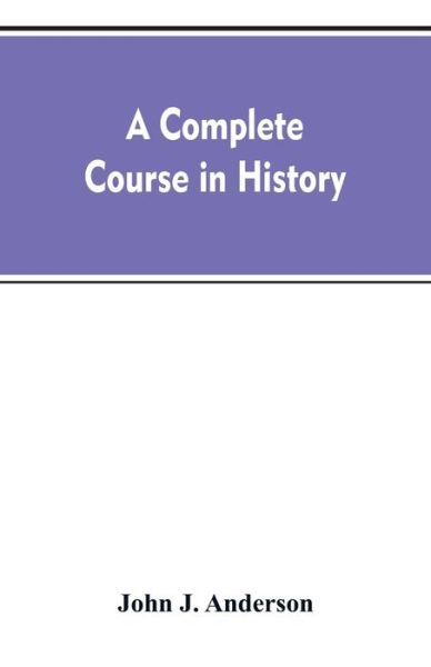 Cover for John J Anderson · A complete course in history (Paperback Bog) (2019)