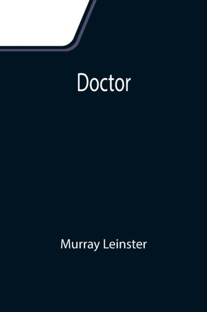 Doctor - Murray Leinster - Libros - Alpha Edition - 9789355111128 - 24 de septiembre de 2021