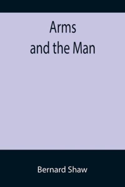 Arms and the Man - Bernard Shaw - Böcker - Alpha Edition - 9789355757128 - 18 januari 2022