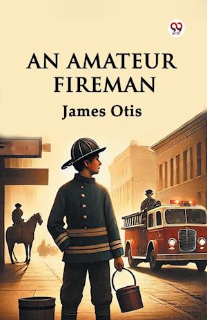 Cover for James Otis · An Amateur Fireman (Edition1) (Taschenbuch) (2025)
