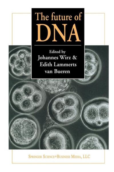 The future of DNA: Proceedings of an international If gene conference on presuppositions in science and expectations in society held at the Goetheanum, Dornach, Switzerland, 2nd - 5th October 1996 - J Wirz - Książki - Springer - 9789401063128 - 11 października 2012