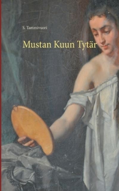 Cover for S Tammivuori · Mustan Kuun Tytar (Paperback Book) (2021)