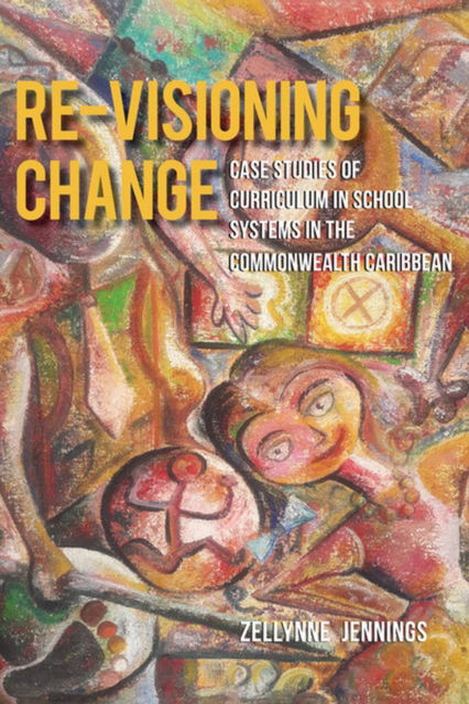 Cover for Zellynne Jennings · Re-Visioning Change: Case Studies of Curriculum in School Systems in the Commonwealth Caribbean (Paperback Book) (2022)