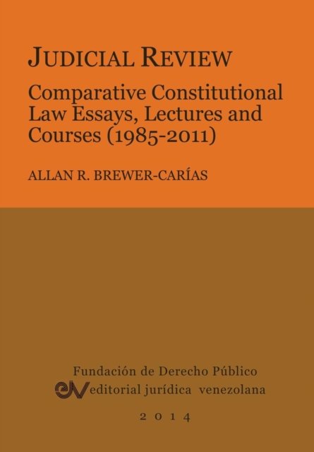 Judicial Review. Comparative Constitutional Law Essays, Lectures and Courses (1985-2011) - Allan R Brewer-Carias - Livros - Fundacion Editorial Juridica Venezolana - 9789803652128 - 30 de janeiro de 2014