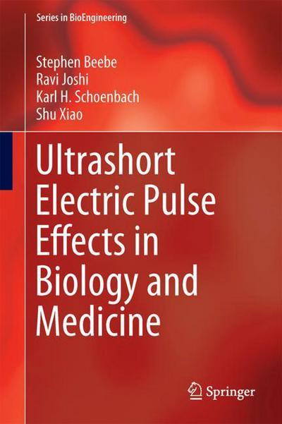 Ultrashort Electric Pulse Effects in Biology and Medicine - Series in BioEngineering - Stephen J. Beebe - Books - Springer Verlag, Singapore - 9789811051128 - May 22, 2021