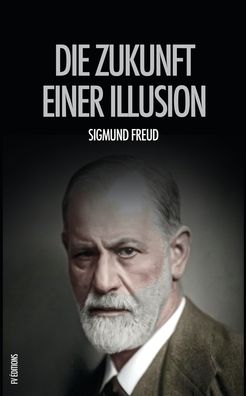 Die Zukunft einer Illusion - Sigmund Freud - Books - Fv Editions - 9791029910128 - October 14, 2020